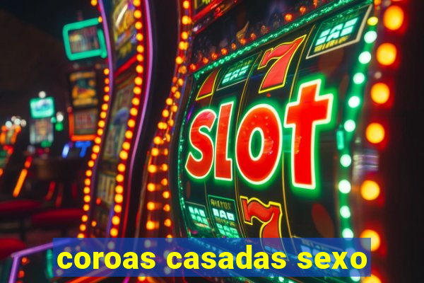 coroas casadas sexo