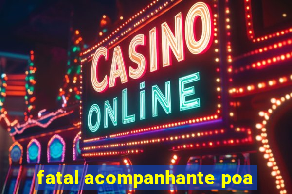fatal acompanhante poa