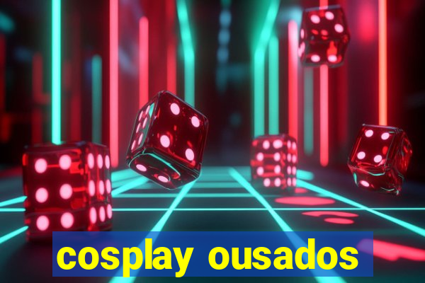 cosplay ousados