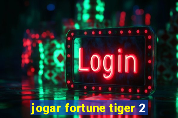 jogar fortune tiger 2