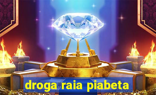 droga raia piabeta