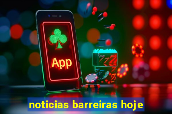 noticias barreiras hoje