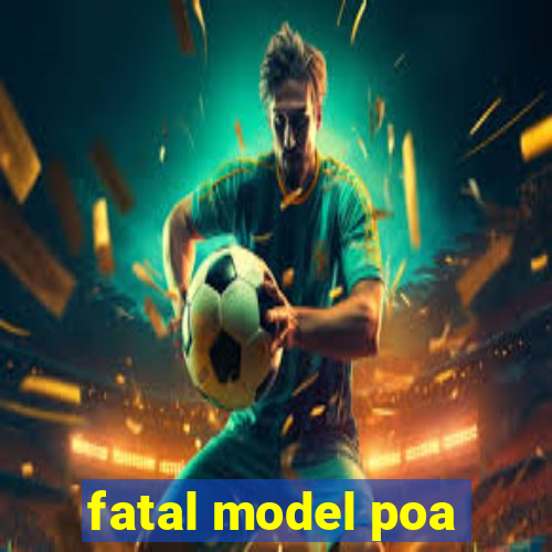 fatal model poa