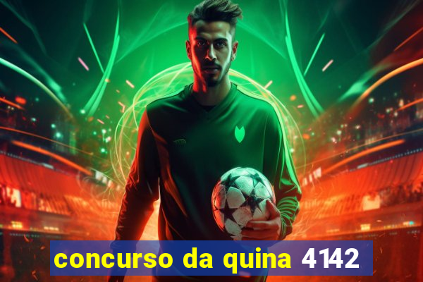 concurso da quina 4142