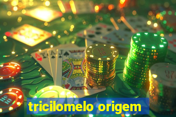 tricilomelo origem
