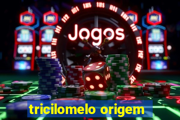 tricilomelo origem
