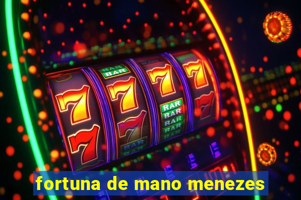 fortuna de mano menezes