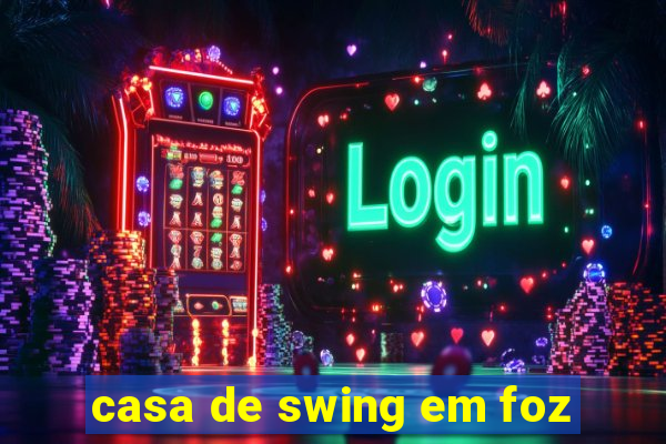 casa de swing em foz