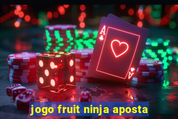 jogo fruit ninja aposta