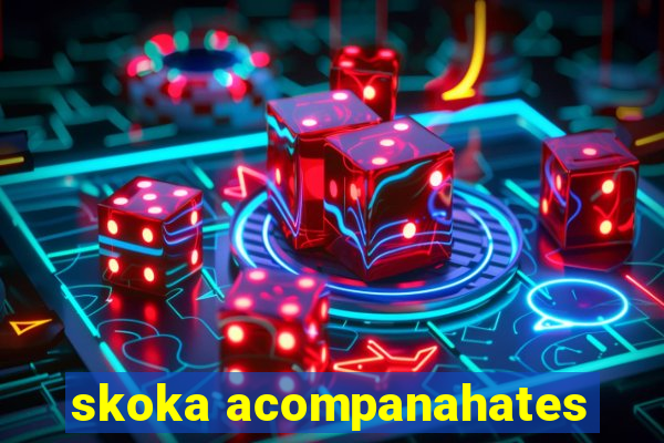 skoka acompanahates