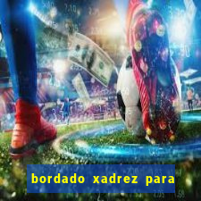 bordado xadrez para iniciantes bordado em tecido xadrez
