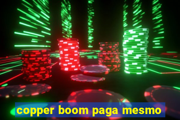 copper boom paga mesmo