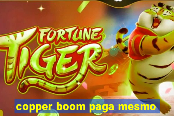 copper boom paga mesmo