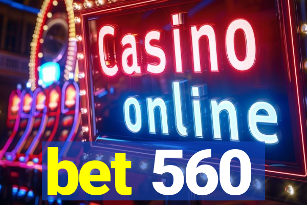 bet 560