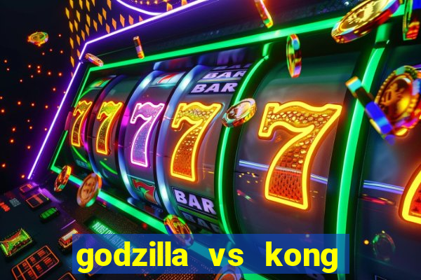 godzilla vs kong filme completo dublado