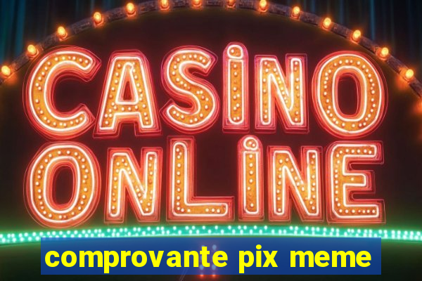comprovante pix meme