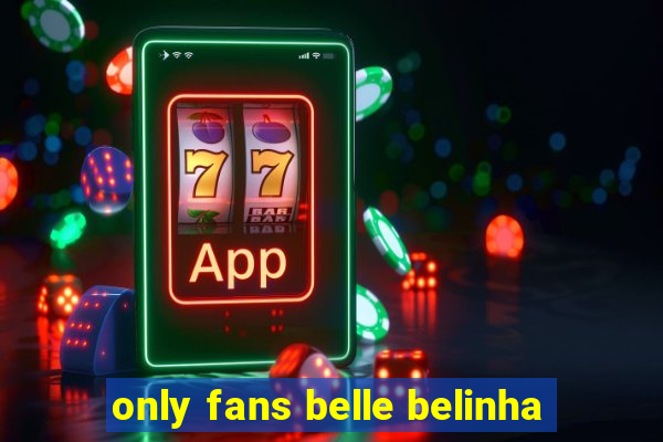 only fans belle belinha