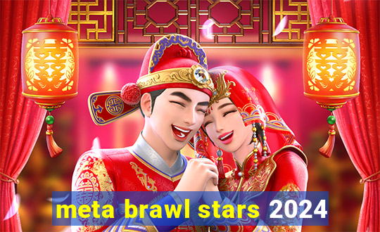 meta brawl stars 2024