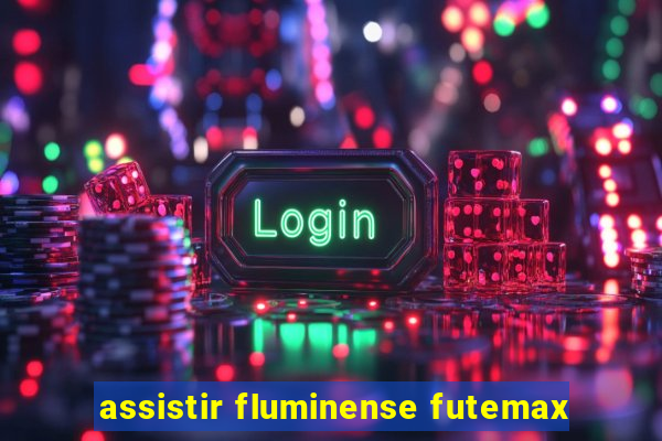 assistir fluminense futemax