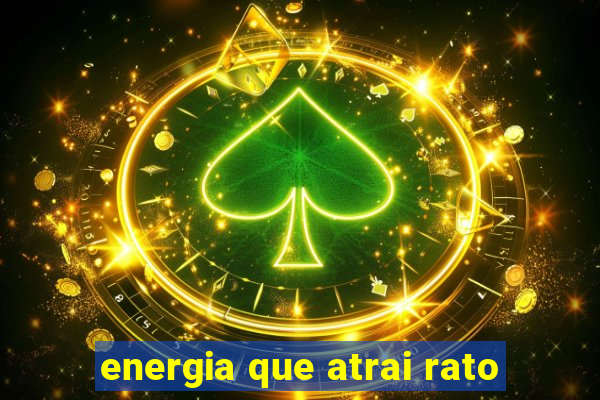 energia que atrai rato