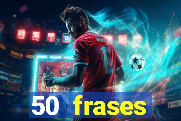 50 frases motivacionais curtas