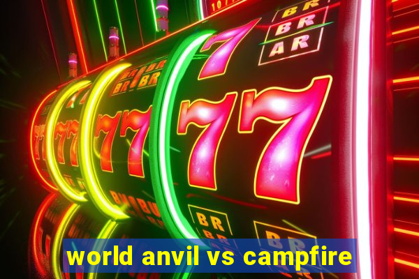 world anvil vs campfire