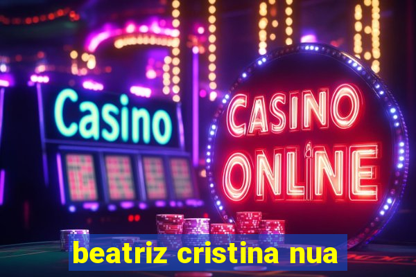 beatriz cristina nua