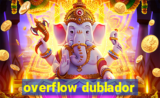 overflow dublador