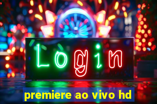 premiere ao vivo hd