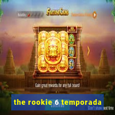 the rookie 6 temporada