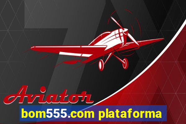 bom555.com plataforma