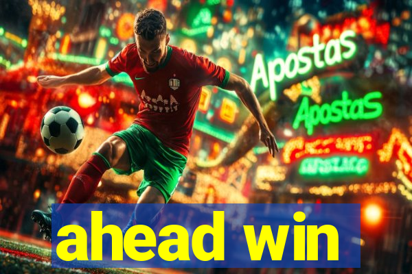 ahead win