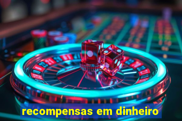 recompensas em dinheiro