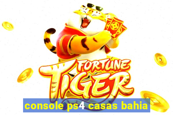 console ps4 casas bahia