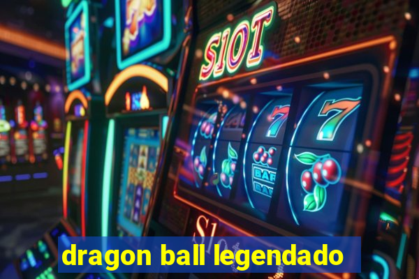 dragon ball legendado