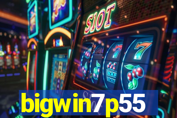 bigwin7p55