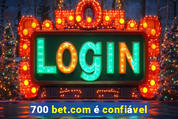700 bet.com é confiável