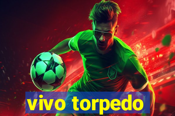 vivo torpedo