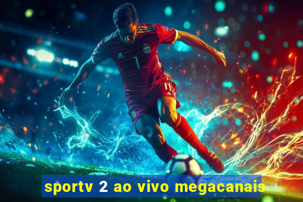 sportv 2 ao vivo megacanais