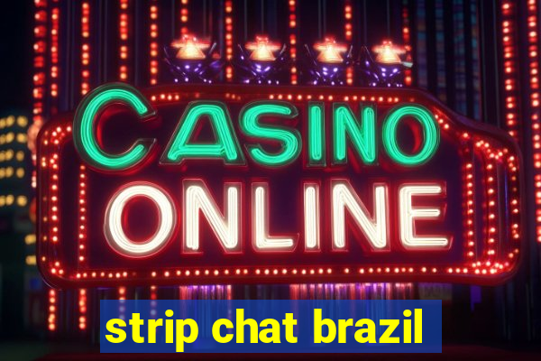 strip chat brazil