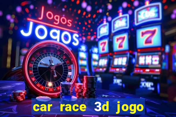 car race 3d jogo de carros