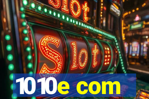 1010e com
