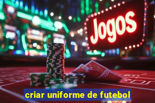 criar uniforme de futebol
