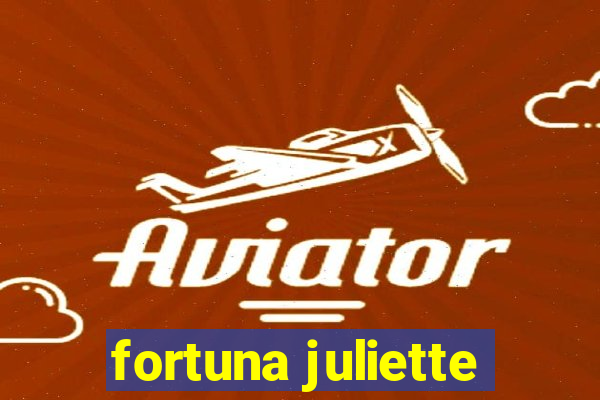fortuna juliette
