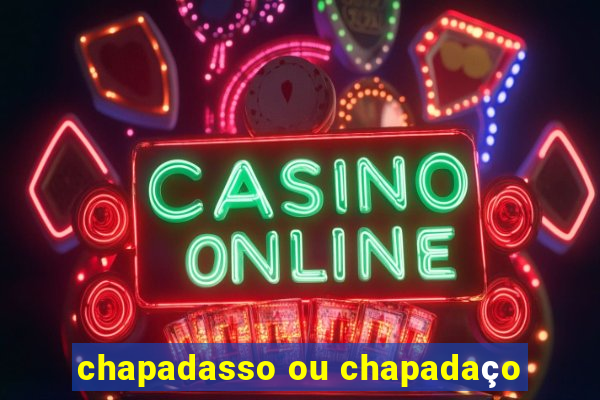 chapadasso ou chapadaço