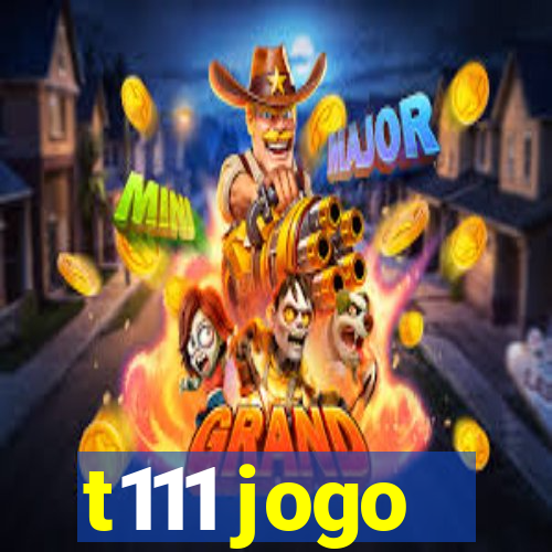t111 jogo