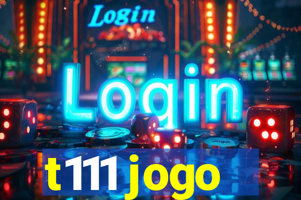 t111 jogo