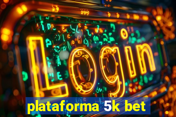plataforma 5k bet