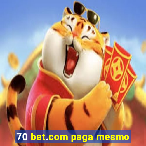 70 bet.com paga mesmo