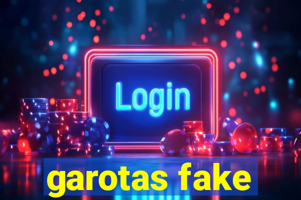 garotas fake